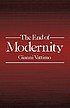 The end of modernity : nihilism and hermeneutics in postmodern culture