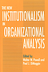 The New institutionalism in organizational analysis by  Walter W Powell 