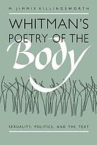 Whitman's poetry of the body : sexuality, politics, and the text