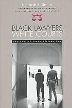 Black lawyers, white courts : the soul of South African law
