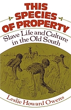 This species of property : slave life and culture in the Old South