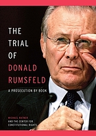 The trial of Donald Rumsfeld : a prosecution by book