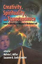 Creativity, spirituality, and transcendence : paths to integrity and wisdom in the mature self