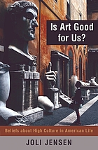 Is art good for us? : beliefs about high culture in American life