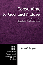Consenting to God and nature : toward a theocentric, naturalistic, theological ethics
