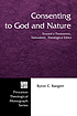 Consenting to God and nature : toward a theocentric, naturalistic, theological ethics