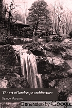 The art of landscape architecture, its development and its application to modern landscape gardening,