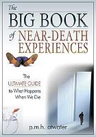 The big book of near-death experiences : the ultimate guide to what happens when we die