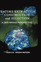 Feature extraction, construction and selection : a data mining perspective