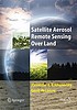 Satellite aerosol remote sensing over land by Alex A Kokhanovsky