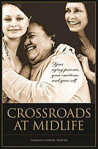 Crossroads at midlife : your aging parents, your emotions, and your self