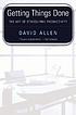 Getting things done : the art of stress-free productivity by  David Allen 