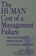The human cost of a management failure : organizational downsizing at General Hospital