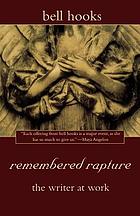 Remembered rapture : the writer at work