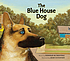 The blue house dog by  Deborah Blumenthal 