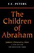 The children of Abraham : Judaism, Christianity,... by  F  E Peters 