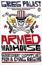 Armed madhouse : undercover dispatches from a dying regime