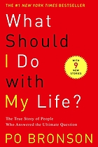 What should I do with my life? : the true story of people who answered the ultimate question