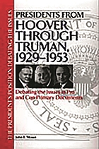 Presidents from Hoover through Truman, 1929-1953 : debating the issues in pro and con primary documents