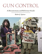 Gun control : a documentary and reference guide