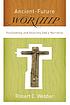 Ancient-future worship : proclaiming and enacting... de Robert Webber