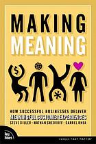 Making meaning : how successful businesses deliver meaningful customer experiences