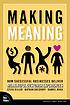 Making meaning : how successful businesses deliver meaningful customer experiences