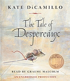 The tale of Despereaux : [being the story of a mouse, a princess, some soup, and a spool of thread]