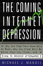 The coming internet depression : why the high-tech boom will go bust, why the crash will be worse that you think, and how to prosper afterwards