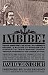 Imbibe! : from absinthe cocktail to whiskey smash,... by  David Wondrich 