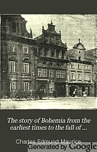 The story of Bohemia from the earliest times to the fall of national independence in 1620; with a short summary of later events;