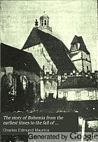 The story of Bohemia from the earliest times to the fall of national independence in 1620; with a short summary of later events;