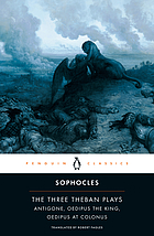 The three Theban plays : Antigone ; Oedipus the King ; Oedipus at ColonusColonus