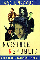 Invisible republic : Bob Dylan's basement tapes