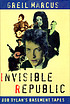 Invisible republic : Bob Dylan's basement tapes
