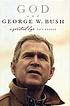 God and George W. Bush : a spiritual life door Paul Kengor