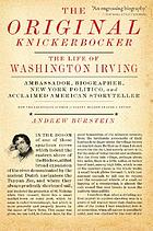 The original knickerbocker : the life of Washington Irving
