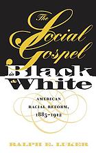 The social gospel in black and white : American racial reform, 1885-1912