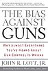 The bias against guns : why almost everything... von John R Lott