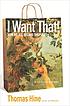 I want that! : how we all became shoppers de Thomas Hine