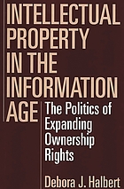 Intellectual property in the information age : the politics of expanding ownership rights
