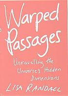 Warped passages : unravelling the universe's hidden dimensions