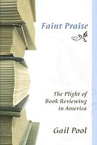 Faint praise : the plight of book reviewing in America