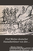 Fünf bücher deutscher hausaltertümer von den ältesten geschichtlichen zeiten bis zum 16. jahrhundert. Ein lehrbuch.