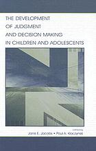 The development of judgment and decision making in children and adolescents