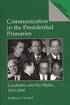 Communication in the presidential primaries : candidates and the media, 1912-2000