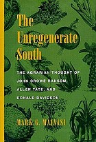 The unregenerate South : the agrarian thought of John Crowe Ransom, Allen Tate, and Donald Davidson