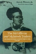 The McGillivray and McIntosh traders on the old Southwest frontier, 1716-1815