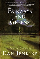 Fairways and greens : the best golf writing of Dan Jenkins