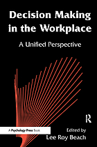 Decision making in the workplace : a unified perspective